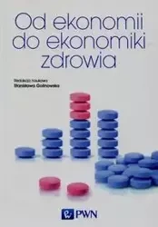 Od ekonomii do ekonomiki zdrowia - Golinowska Stanisława