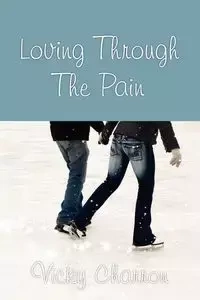 Loving Through the Pain - Vicky Charron