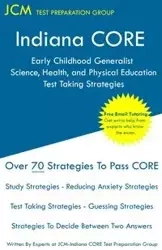Indiana CORE Early Childhood Generalist Science, Health, and Physical Education - Test Taking Strategies - Test Preparation Group JCM-Indiana CORE