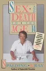 Sex and Death to the Age 14 - Gray Spalding