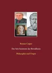 Das Sein bestimmt das Bewußtsein - Roman Caspar