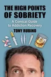 The High Points of Sobriety - Tony Rubino