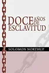 Doce Anos de Esclavitud / Twelve Years a Slave (Spanish Edition) - Solomon Northup