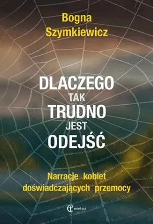 Dlaczego tak trudno jest odejść - Bogna Szymkiewicz