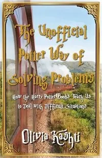 The Unofficial Potter Way of Solving Problems - Olivia Kashti