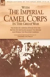With the Imperial Camel Corps in the Great War - Geoffrey Inchbald