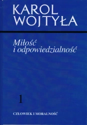 Człowiek i morlaność Tom 1. Miłość i odpowiedzialność - Karol Wojtyła