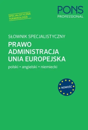 PONS. Słownik specjalistyczny. Prawo, Administracja, Unia Europejska. Polski/Angielski/Niemiecki - Opracowanie zbiorowe