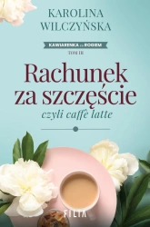 Rachunek za szczęście, czyli caffe latte - Karolina Wilczyńska