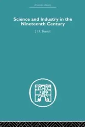 Science and Industry in the Nineteenth Century - Bernal J.D.