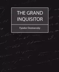 The Grand Inquisitor - Dostoevsky Fyodor Mikhailovich