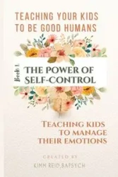 The Power of Self Control - Teaching Kids to Manage Their Emotions - Reid Kimm