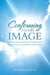 Conforming to His Image - William Burk Rev.