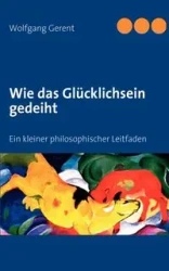 Wie das Glücklichsein gedeiht - Gerent Wolfgang