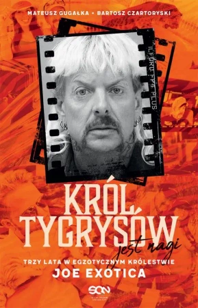 eBook Król Tygrysów jest nagi. Trzy lata w egzotycznym królestwie Joe Exotica - Mateusz Gugałka mobi epub