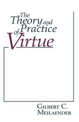 Theory and Practice of Virtue, The - C. Gilbert Meilaender