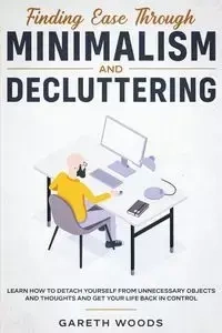Finding Ease Through Minimalism and Decluttering - Woods Gareth