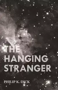 The Hanging Stranger - Dick Philip K.