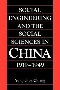 Social Engineering and the Social Sciences in China, 1919 1949 - Chiang Yung-Chen