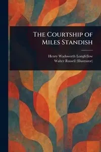 The Courtship of Miles Standish - Henry Longfellow Wadsworth