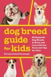 Dog Breed Guide for Kids - Christine Gossinger Rohloff