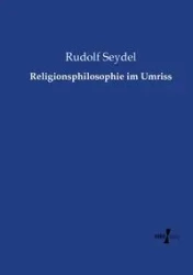 Religionsphilosophie im Umriss - Rudolf Seydel