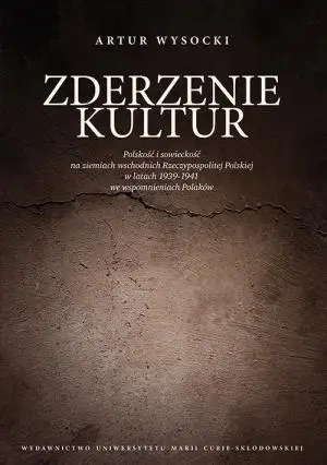 Zderzenie kultur. Polskość i sowieckość - Artur Wysocki