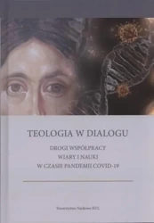Teologia w dialogu Drogi współpracy wiary i nauki w czasie pandemii COVID-19 - Opracowanie zbiorowe