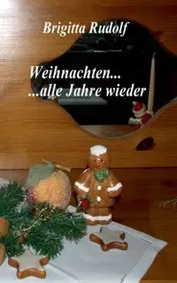 Weihnachten ... alle Jahre wieder - Rudolf Brigitta