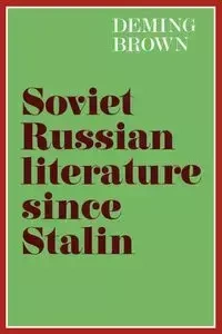 Soviet Russian Literature Since Stalin - Brown Deming