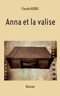 Anna et la valise - Claude Hiebel