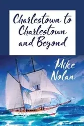 Charlestown to Charlestown and Beyond - Nolan Michael