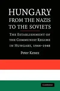 Hungary from the Nazis to the Soviets - Peter Kenez