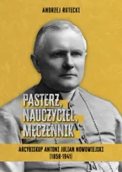 Pasterz, nauczyciel, męczennik - Andrzej Rutecki