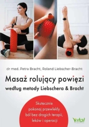 Masaż rolujący powięzi według metody Liebschera.. - dr Petra Bracht, Roland Liebscher-Bracht