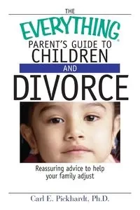 The Everything Parent's Guide to Children and Divorce - Pickhardt Carl E.
