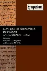 Conflicted Boundaries in Wisdom and Apocalypticism - Wright Benjamin G.