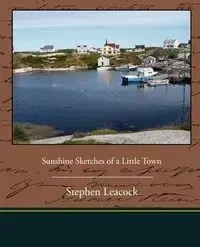 Sunshine Sketches of a Little Town - Stephen Leacock