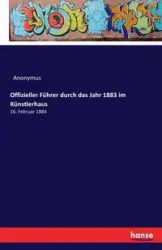 Offizieller Führer durch das Jahr 1883 im Künstlerhaus - Anonymus