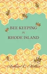 How to Keep Bees Or; Bee Keeping in Rhode Island - Miller Arthur C.