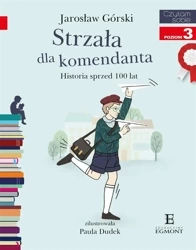 Strzała dla komendanta. Historia sprzed 100 lat - Jarosław Górski, Paulina Dudek