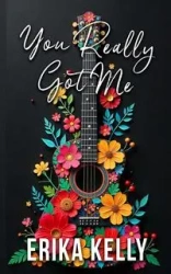 You Really Got Me (Alternate Special Edition Cover Rock Star Romance Book 1) - Kelly Erika