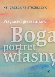 Przyjaciel grzeszników - Grzegorz Strzelczyk