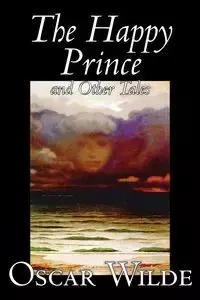 The Happy Prince and Other Tales  by Oscar Wilde, Fiction, Literary, Classics - Oscar Wilde