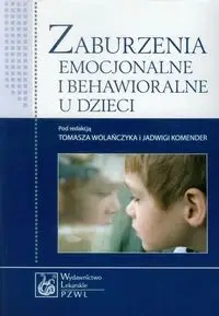 Zaburzenia emocjonalne i behawioralne u dzieci - Tomasz Wolańczyk, Jadwiga Komender