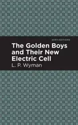 The Golden Boys and Their New Electric Cell - Wyman L. P.