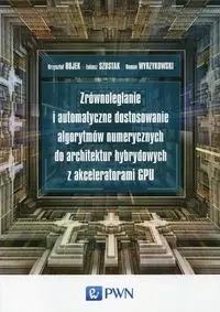 Zrównoleglanie i automatyczne dostosowanie.. - Krzysztof Rojek, Łukasz Szustak, Roman Wyrzykowski