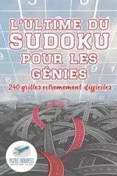 L'ultime du Sudoku pour les génies | 240 grilles extrêmement difficiles - Puzzle Therapist