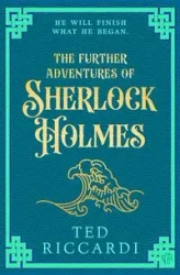 The Further Adventures of Sherlock Holmes - Ted Riccardi