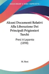 Alcuni Documenti Relativi Alla Liberazione Dei Principali Prigionieri Turchi - Rosi M.